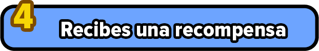 Paso 4: recibes una recompensa.